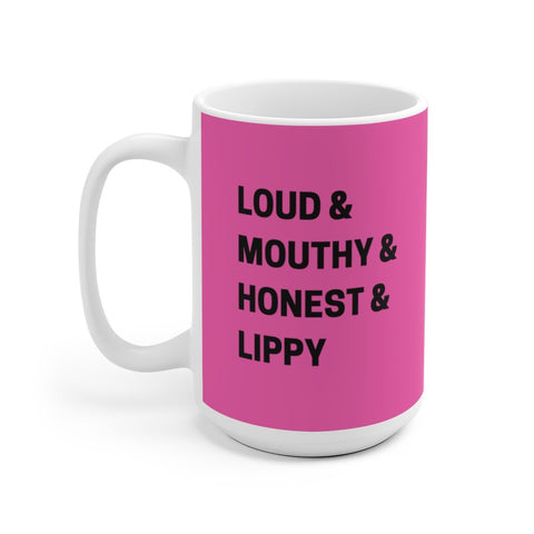 large white mug with hot pink background and in black lettering it says Loud and Mouthy and Honest and Lippy
